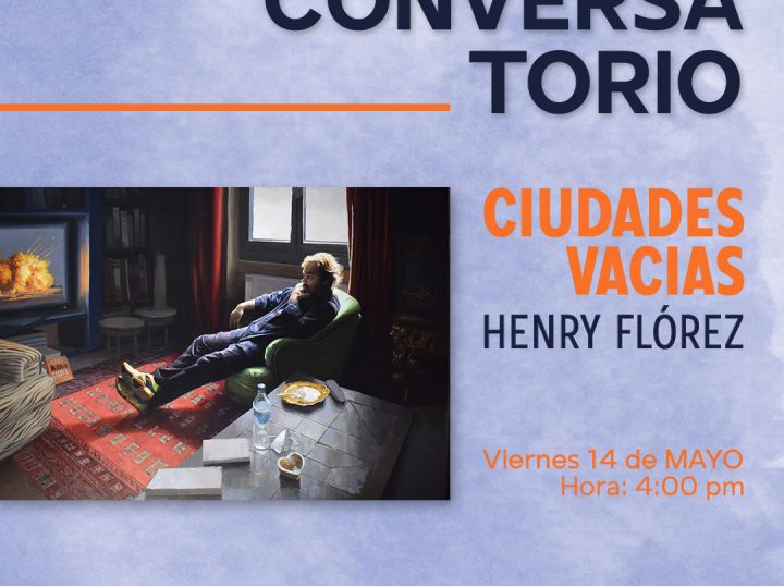 Conversatorio ¨CIUDADES VACÍAS¨ con Henry Flórez Soler